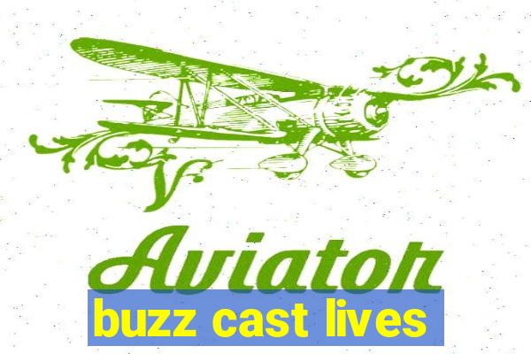 buzz cast lives